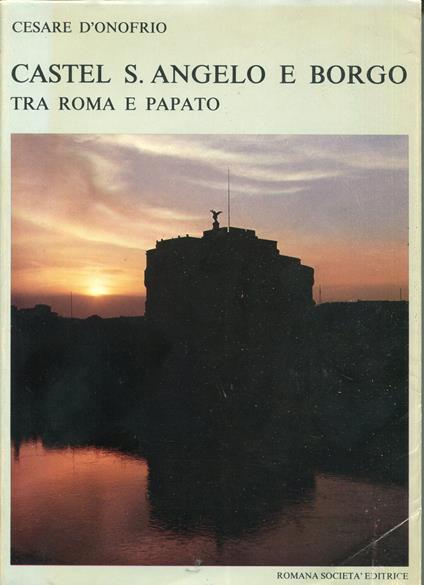 Castel S. Angelo e Borgo tra Roma e papato - Cesare D'Onofrio - copertina