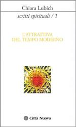 Scritti spirituali. L'Attrattiva del tempo moderno (Vol. 1)