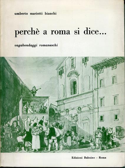 Perchè a Roma si dice... : vagabondaggi romaneschi - Umberto Mariotti Bianchi - copertina