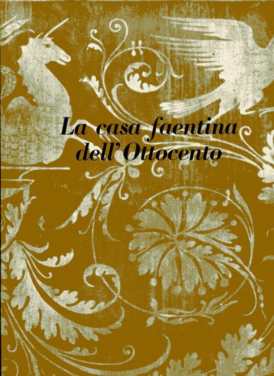 La casa faentina dell'Ottocento. Vol. 2: Arredamenti interni - Ennio Golfieri - copertina