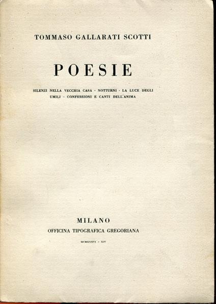 Poesie, Notturni, Silenzi nella vecchia casa, La luce degli umili, Confessioni e canti dell'anima. Ed. di 299 esempl. num - Tommaso Gallarati Scotti,Tommaso Gallarati Scotti - copertina