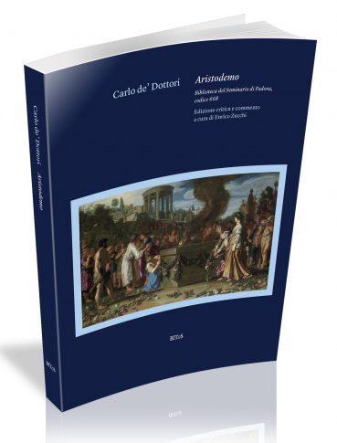 CARLO DE' DOTTORI, ARISTODEMO. Biblioteca del Seminario di Padova, codice 668. Edizione critica e commento - copertina