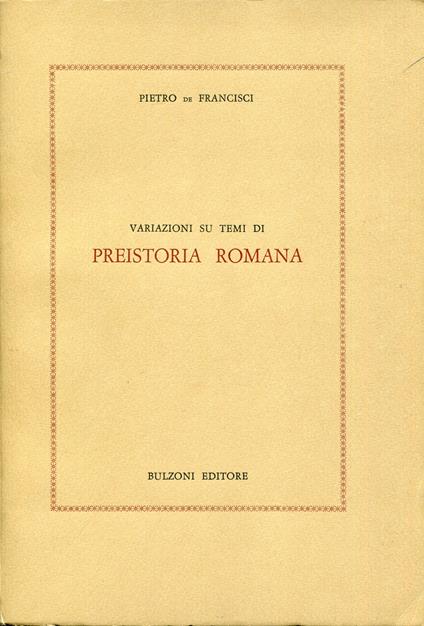 Variazioni su temi di preistoria romana - Pietro De Francisci - copertina