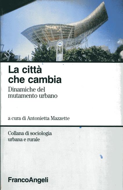 La città che cambia : dinamiche del mutamento urbano - Antonietta Mazzette - copertina