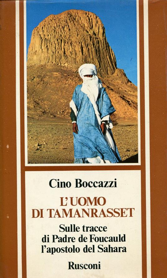 L' uomo di Tamanrasset : sulle tracce di padre de Foucauld, l'apostolo del Sahara - Cino Boccazzi - copertina