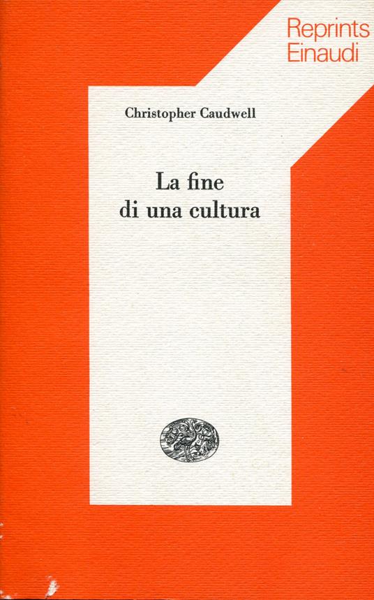 La fine di una cultura. Reprints Einaudi 59 - Christopher Caudwell - copertina