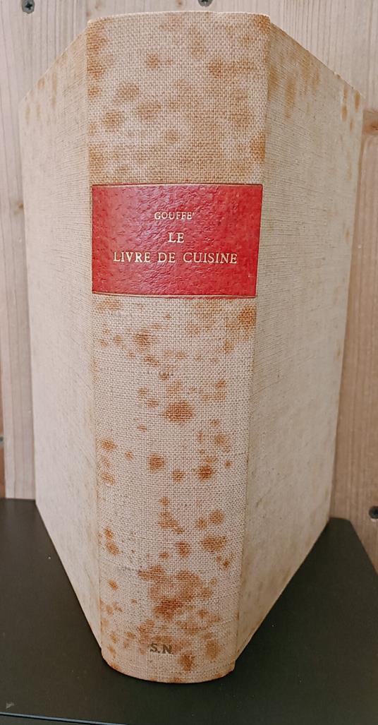 Le livre de cuisine. Comprenant la cuisine de ménage et la grande cuisine. Par Jules Gouffé avec 4 planches imprimees en chromolithographie et 182 gravures sur bois. Cinquième édition - Jules Gouffé - copertina