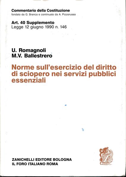 Commentario della Costituzione fondato da Giuseppe Branca e continuato da Alessandro Pizzorusso. Art. 40 supplemento: Legge 12 giugno 1990, n. 146: Norme sull'esercizio del diritto di sciopero nei servizi pubblici essenziali. Umberto Romagnoli: intro - copertina