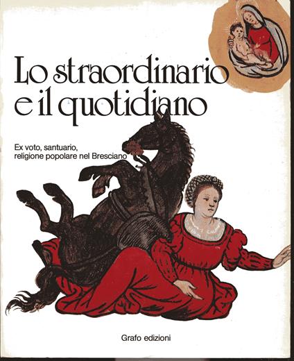 Lo straordinario e il quotidiano. Ex voto, santuario, religione popolare nel bresciano - copertina