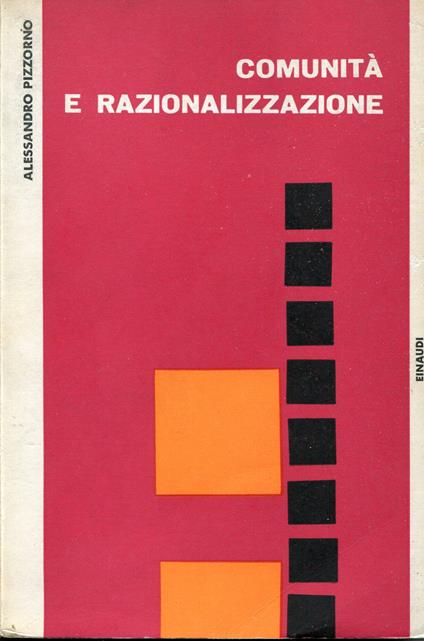 Comunità e razionalizzazione : ricerca sociologica su un caso di sviluppo industriale - Alessandro Pizzorno - copertina