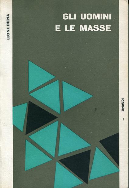 Gli uomini e le masse : saggio di ricerca su atteggiamenti di vita e di lavoro in una grande città industriale - Leone Diena - copertina