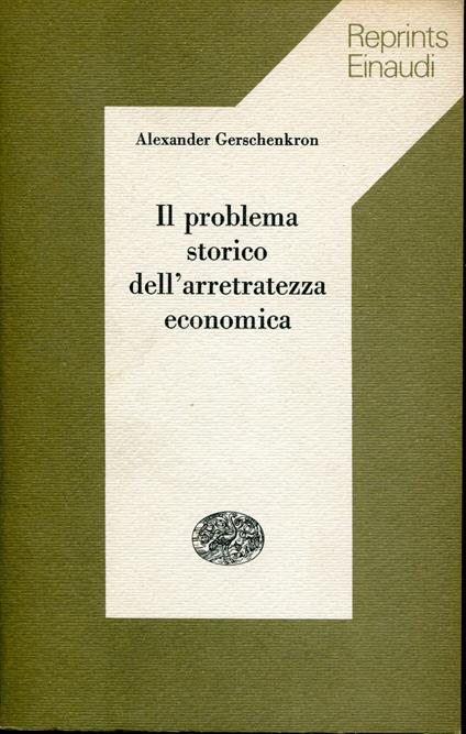 Il problema storico dell'arretratezza economica, Reprints Einaudi 2 - Alexander Gerschenkron - copertina