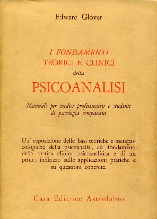 I fondamenti teorici e clinici della psicoanalisi : manuale per medici professionisti e studenti di psicologia comparata - Edward Glover - copertina