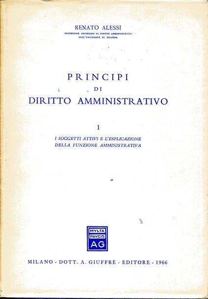 Principi di diritto amministrativo. Vol. 1, I soggetti attivi e l'esplicazione della funzione amministrativa. Vol. 2, - Renato Alessi - copertina