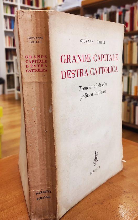 Grande capitale destra cattolica : trent'anni di vita politica italiana - Giovanni Grilli - copertina