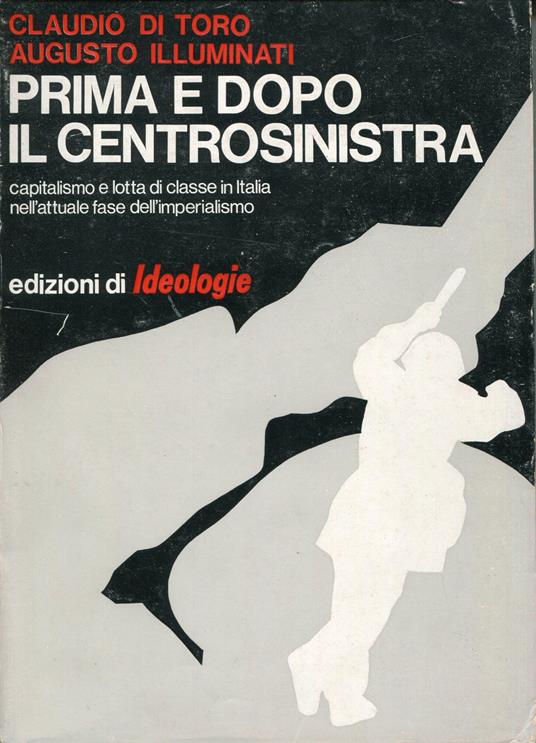 Prima e dopo il centrosinistra : capitalismo e lotta di classe in Italia nell'attuale fase dell'imperialismo - copertina