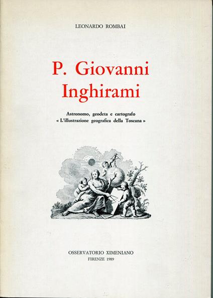 P. Giovanni Inghirami : astronomo, geodeta e cartografo : l'illustrazione geografica della Toscana - Leonardo Rombai - copertina