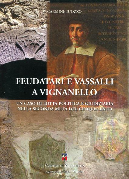 Feudatari e vassalli a Vignanello : un caso di lotta politica e giudiziaria nella seconda metà del Cinquecento - copertina