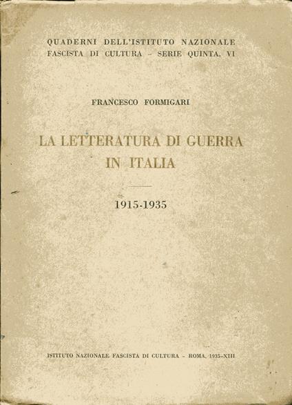 Quaderni dell'Istituto Nazionale Fascista di Cultura, serie V, 6. La Letteratura di Guerra in Italia, 1915-1935 - Francesco Formigari - copertina