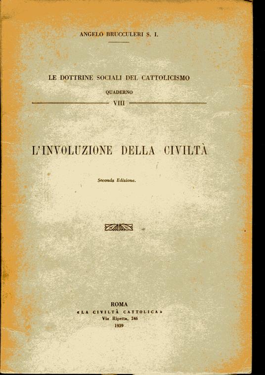 L' involuzione della civiltà. Civiltà Cattolica, Le dottrine sociali del cattolicesimo n. 8. Seconda edizione - Angelo Brucculeri - copertina