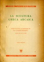 La scultura greca arcaica Vol.1: Lezioni del corso di archeologia..., raccolte dalla dott. E. Faini