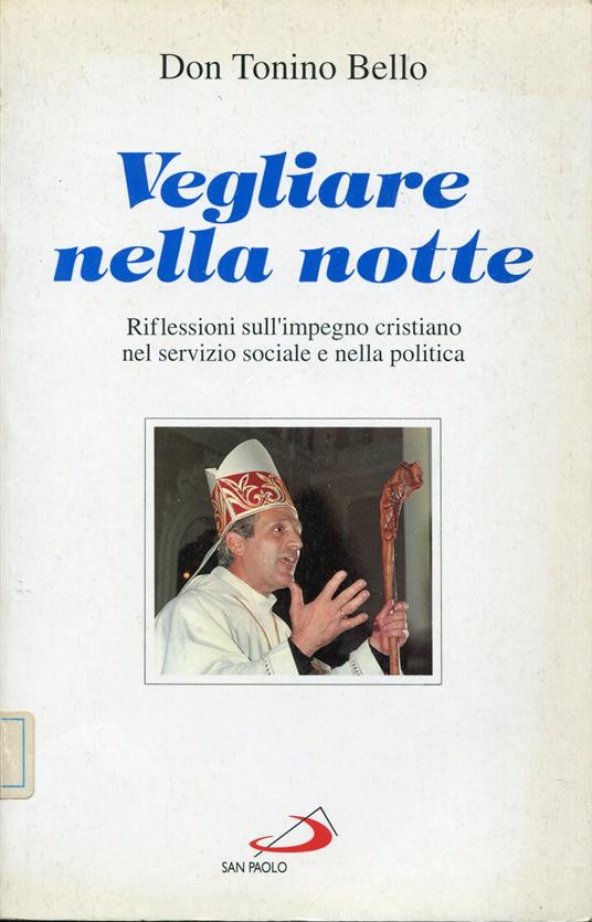 Vegliare nella notte. Riflessioni sull'impegno cristiano nel servizio sociale e nella politica - Antonio Bello - copertina