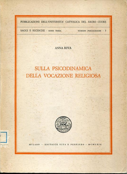 Sulla psicodinamica della vocazione religiosa : differenza nelle relazioni interpersonali e intrapersonali rilevate con l'applicazione del reattivo delle frasi da completare di Sacks in un gruppo di seminaristi e in un gruppo di laici - Anna Riva - copertina