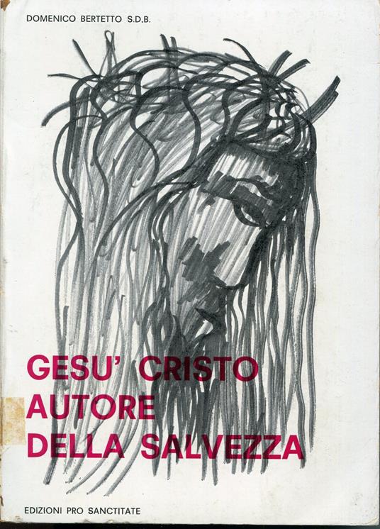 Gesù Cristo autore della salvezza : cristologia e soteriologia - Domenico Bertetto - copertina