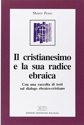 Il cristianesimo e la sua radice ebraica. Con una raccolta di testi sul dialogo ebraico-cristiano - Mauro Pesce - copertina