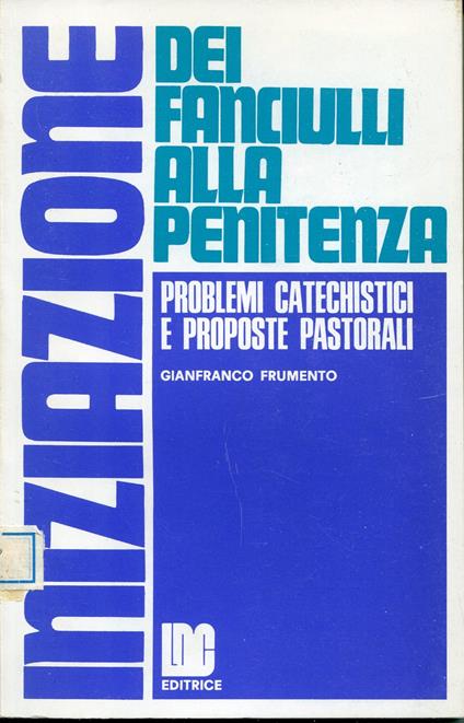 Iniziazione dei fanciulli alla penitenza : problemi catechistici e proposte pastoral - copertina