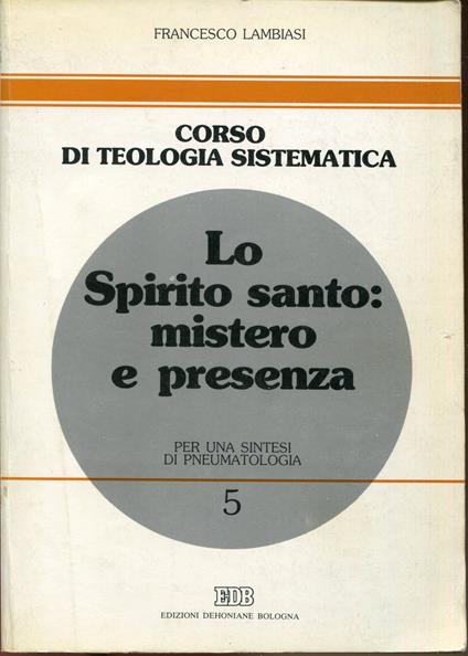 Lo Spirito Santo: mistero e presenza : per una sintesi di pneumatologia - Francesco Lambiasi - copertina