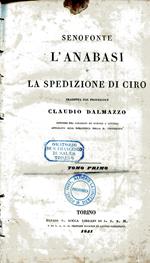 L' anabasi o spedizione di Ciro tradotta dal professore Claudio Dalmazzo, dottore del collegio di scienze e lettere applicato alla biblioteca della R. università. Tomo primo e secondo