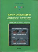 Solai in laterocemento : analisi dei carichi, dimensionamento, modalita costruttive, voci di capitolato (Vol. 5) Manca il CD-Rom