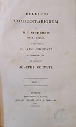 Delectus commentariorum in M. T. Ciceronis opera omnia, ad editionem Jo. Aug. Ernesti accomodatus. Ex editione Josephi Oliveti. TOM 1-3