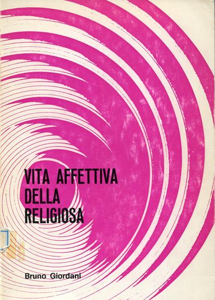 Vita affettiva della religiosa. 2. ed. con introduzione di T. Larranaga - Bruno Giordani - copertina