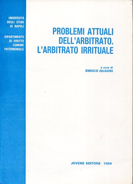 Problemi attuali dell'arbitrato: l'arbitrato irrituale : incontro di Napoli, 6 dicembre 1991 - copertina