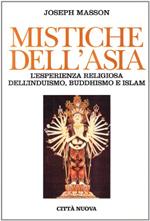 Mistiche dell'Asia. L'esperienza religiosa dell'induismo, buddhismo e Islam