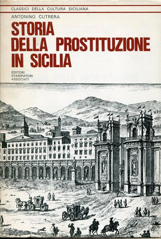 Storia della prostituzione in Sicilia : monografia storico-giuridica - Antonino Cutrera - copertina
