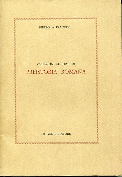 Variazioni su temi di preistoria romana - Pietro De Francisci - copertina