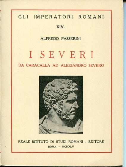 I Severi : da Caracalla ad Alessandro Severo - Alfredo Passerini - copertina