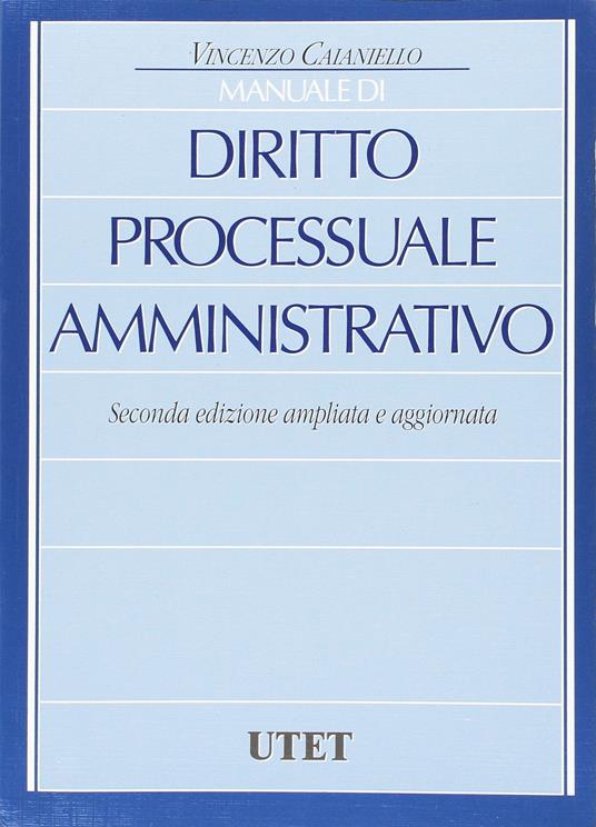 Manuale di diritto processuale amministrativo. Seconda edizione ampliata e aggiornata - Vincenzo Caianiello - copertina