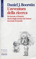 L' avventura della ricerca. Da Socrate a Einstein. Storia degli uomini che hanno inventato il mondo