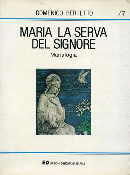Maria la serva del signore, trattato di mariologia - Domenico Bertetto - copertina