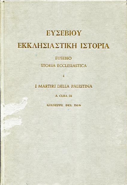 Storia ecclesiastica e i martiri della Palestina. Testo greco con traduzione e note di Giuseppe Del Ton - Eusebio di Cesarea - copertina