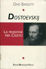 Dostoevskij. La passione per Cristo