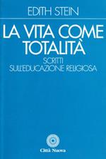 La vita come totalità . Scritti sull'educazione religiosa