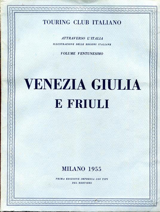 Attraverso L'Italia. Illustrazione delle Regioni Italiane. Volume Ventunesimo. Venezia Giulia e Friuli - copertina