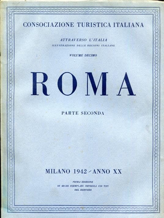 Attraverso L'Italia. Illustrazione delle Regioni Italiane. Volume decimo. Roma Parte prima (1960) e seconda (1942) - copertina