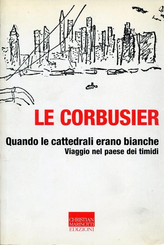 Quando le cattedrali erano bianche. Viaggio nel paese dei timidi - Le Corbusier - copertina