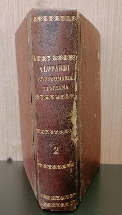 Crestomazia italiana poetica cioè scelta di luoghi in verso italiano insigni o per sentimento o per locuzione, raccolti e distribuiti secondo i tempi degli autori dal Conte Giacomo Leopardi. Parte seconda - copertina